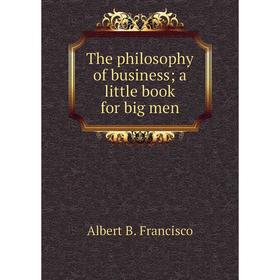

Книга The philosophy of business; a little book for big men