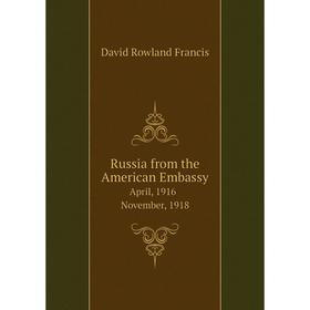 

Книга Russia from the American Embassy April, 1916 - November, 1918