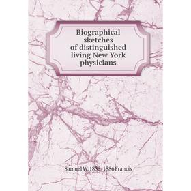 

Книга Biographical sketches of distinguished living New York physicians