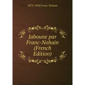 

Книга Jaboune par Franc-Nohain (French Edition)