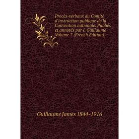 

Книга Procès-verbaux du Comité d'instruction publique de la Convention nationale. Publiés et annotés par J. Guillaume Volume 7 (French Edition)