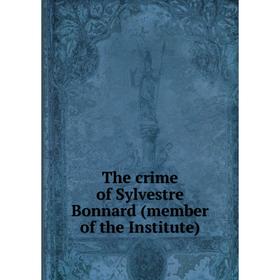 

Книга The crime of Sylvestre Bonnard (member of the Institute)