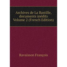 

Книга Archives de La Bastille, documents inédits Volume 2 (French Edition)
