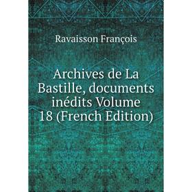 

Книга Archives de La Bastille, documents inédits Volume 18 (French Edition)