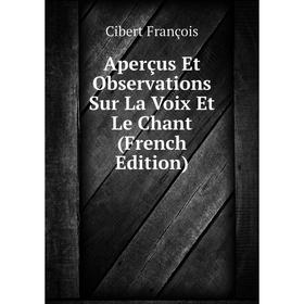 

Книга Aperçus Et Observations Sur La Voix Et Le Chant (French Edition)