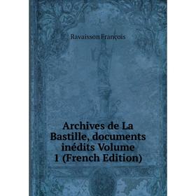 

Книга Archives de La Bastille, documents inédits Volume 1 (French Edition)