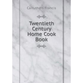 

Книга Twentieth Century Home Cook Book
