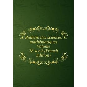 

Книга Bulletin des sciences mathématiques Volume 28 ser. 2 (French Edition)