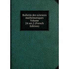 

Книга Bulletin des sciences mathématiques Volume 24 ser. 2 (French Edition)