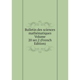 

Книга Bulletin des sciences mathématiques Volume 20 ser. 2 (French Edition)