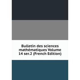 

Книга Bulletin des sciences mathématiques Volume 14 ser. 2 (French Edition)