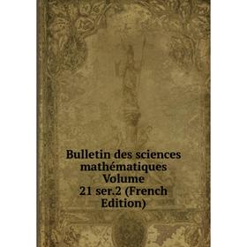 

Книга Bulletin des sciences mathématiques Volume 21 ser. 2 (French Edition)