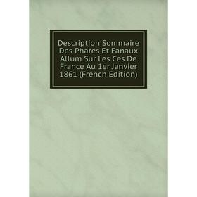 

Книга Description Sommaire Des Phares Et Fanaux Allum Sur Les Ces De France Au 1er Janvier 1861 (French Edition)