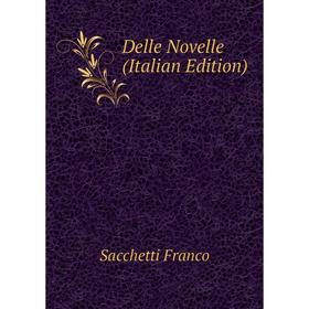 

Книга Delle Novelle (Italian Edition)