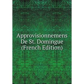 

Книга Approvisionnemens De St. Domingue (French Edition)
