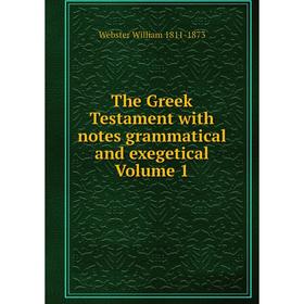 

Книга The Greek Testament with notes grammatical and exegetical Volume 1