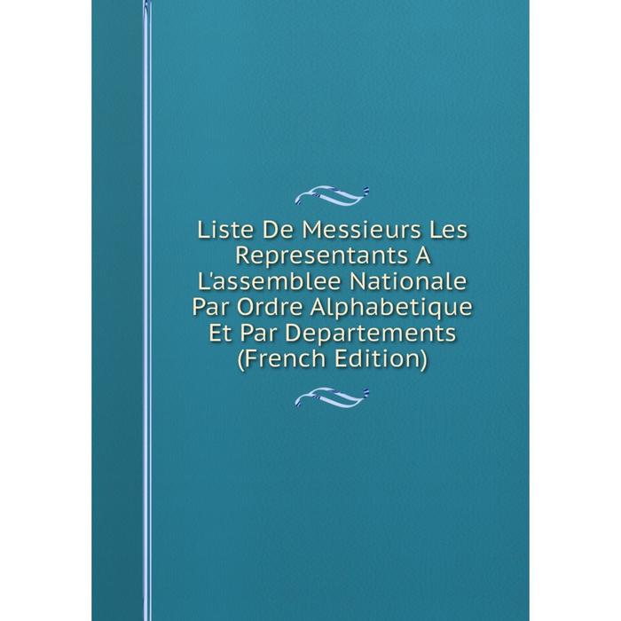 фото Книга liste de messieurs les representants a l'assemblee nationale par ordre alphabetique et par departements nobel press