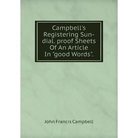 

Книга Campbell's Registering Sun-dial. proof Sheets Of An Article In good Words.