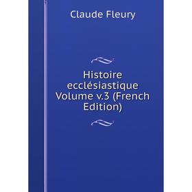 

Книга Histoire ecclésiastique Volume v. 3 (French Edition)