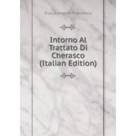 

Книга Intorno Al Trattato Di Cherasco (Italian Edition)