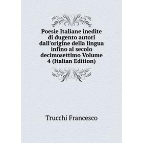 

Книга Poesie Italiane inedite di dugento autori dall'origine della lingua infino al secolo decimosettimo Volume 4 (Italian Edition)