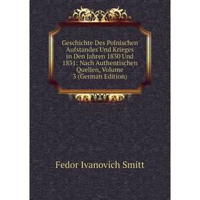 

Книга Geschichte Des Polnischen Aufstandes Und Krieges in Den Jahren 1830 Und 1831: Nach Authentischen Quellen, Volume 3 (German Edition)