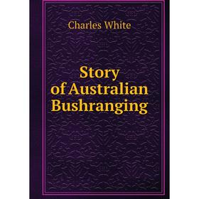 

Книга Story of Australian Bushranging