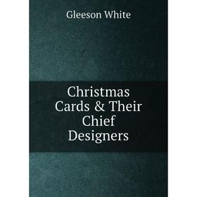 

Книга Christmas Cards & Their Chief Designers