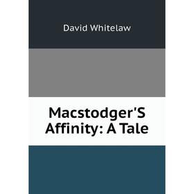

Книга Macstodger'S Affinity: A Tale