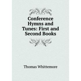 

Книга Conference Hymns and Tunes: First and Second Books