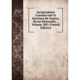 

Книга Jurisprudence Commerciale Et Maritime De Nantes: Revue Mensuelle,, Volume 1881