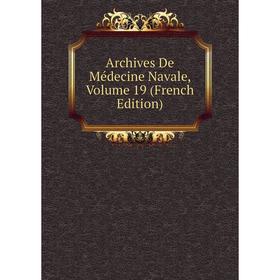 

Книга Archives De Médecine Navale, Volume 19 (French Edition)