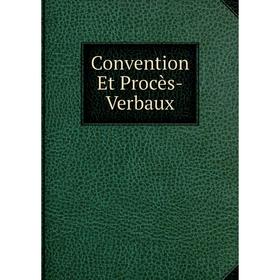 

Книга Convention Et Procès-Verbaux
