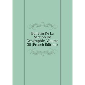 

Книга Bulletin De La Section De Géographie, Volume 20 (French Edition)