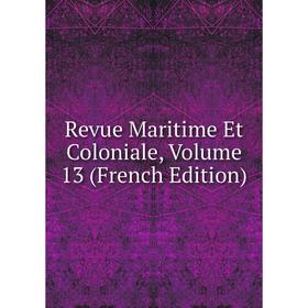 

Книга Revue Maritime Et Coloniale, Volume 13 (French Edition)