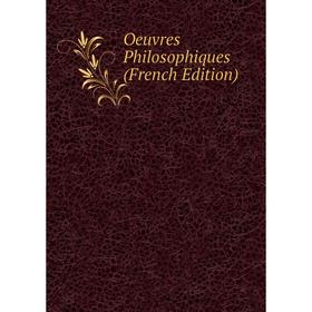 

Книга Oeuvres Philosophiques