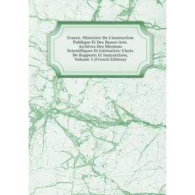 

Книга France. Ministère De L'instruction Publique Et Des Beaux-Arts. Archives Des Missions Scientifiques Et Littéraires: Choix De Rapports Et Instruct