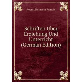

Книга Schriften Über Erziehung Und Unterricht (German Edition)
