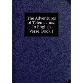

Книга The Adventures of Telemachus: In English Verse, Book 1