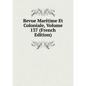 

Книга Revue Maritime Et Coloniale, Volume 137 (French Edition)