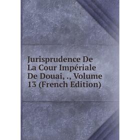 

Книга Jurisprudence De La Cour Impériale De Douai,, Volume 13