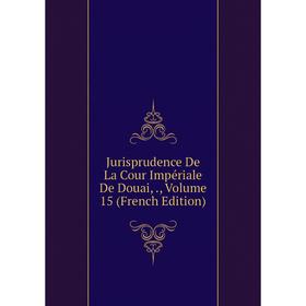 

Книга Jurisprudence De La Cour Impériale De Douai,, Volume 15
