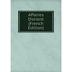 

Книга Affaires D'orient (French Edition)