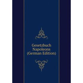 

Книга Gesetzbuch Napoleons (German Edition)