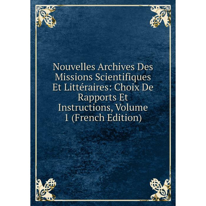 фото Книга nouvelles archives des missions scientifiques et littéraire s: choix de rapports et instructions, volume 1 nobel press