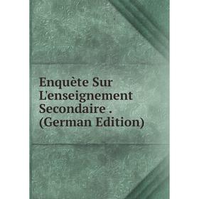 

Книга Enquète Sur L'enseignement Secondaire. (German Edition)