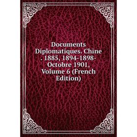 

Книга Documents Diplomatiques. Chine. 1885, 1894-1898-Octobre 1901, Volume 6 (French Edition)