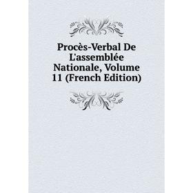 

Книга Procès-Verbal De L'assemblée Nationale, Volume 11 (French Edition)