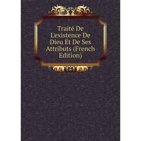 

Книга Traité De L'existence De Dieu Et De Ses Attributs (French Edition)