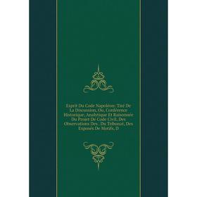 

Книга Esprit Du Code Napoléon: Tiré De La Discussion, Ou, Conférence Historique, Analytique Et Raisonnée Du Projet De Code Civil, Des Observations Des